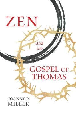 Zen and the Gospel of Thomas by Miller, Joanne P.
