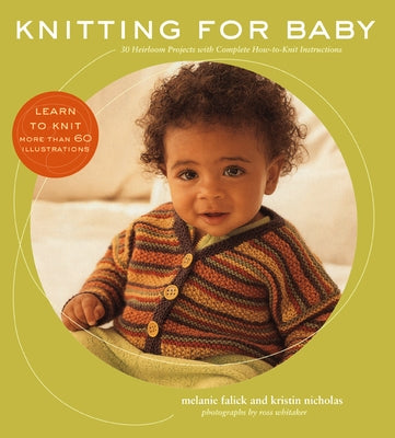 Knitting for Baby: 30 Heirloom Projects with Complete How-To-Knit Instructions by Falick, Melanie