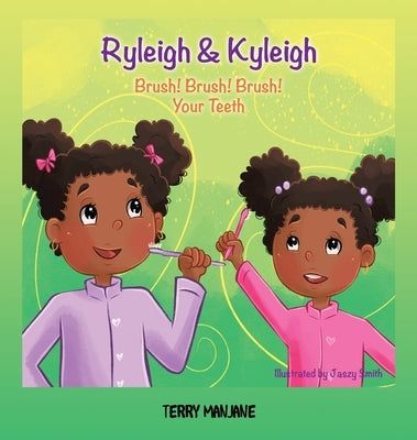Ryleigh & Kyleigh: Brush! Brush! Brush! Your Teeth by Manjane, Terry