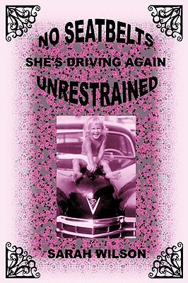 No Seatbelts She's Driving Again Unrestrained by Wilson, Sarah