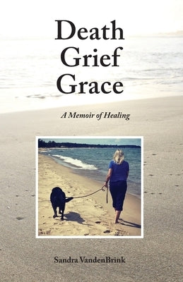 Death Grief Grace by Vandenbrink, Sandra