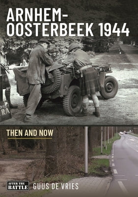 Arnhem-Oosterbeek 1944: Then and Now by De Vries, Guus