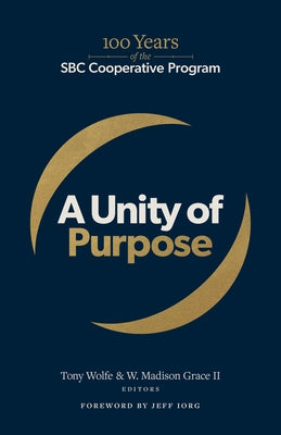 A Unity of Purpose: 100 Years of the SBC Cooperative Program by Wolfe, Tony