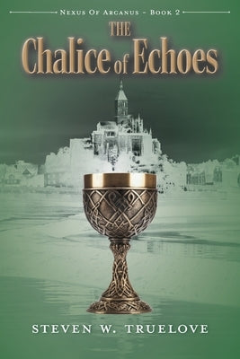 The Chalice of Echoes by Truelove, Steven W.