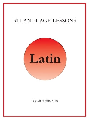 31 Language Lessons for Latin by Eichmann, Oscar Reid