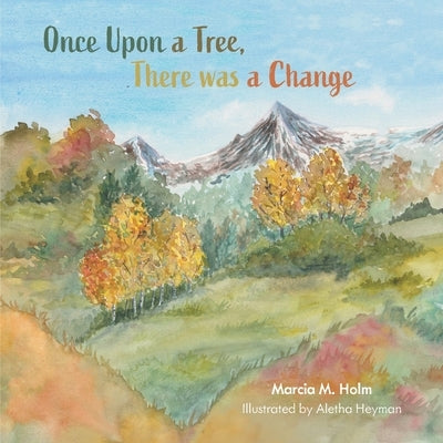 Once Upon a Tree, There was a Change by Holm, Marcia M.