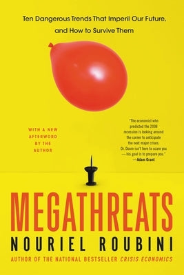 Megathreats: Ten Dangerous Trends That Imperil Our Future, and How to Survive Them by Roubini, Nouriel