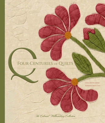 Four Centuries of Quilts: The Colonial Williamsburg Collection by Baumgarten, Linda