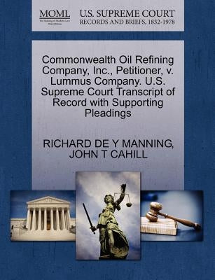 Commonwealth Oil Refining Company, Inc., Petitioner, V. Lummus Company. U.S. Supreme Court Transcript of Record with Supporting Pleadings by Manning, Richard De y.