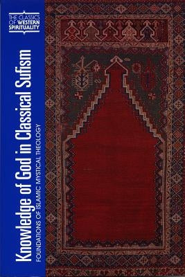 Knowledge of God in Classical Sufism: Foundations of Islamic Mystical Theology by Renard, John