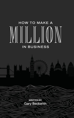 How to Make a Million in Business by Beckwith, Gary