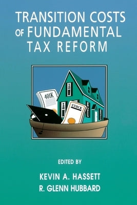 Transition Costs of Fundamental Tax Reform by Hassett, Kevin A.