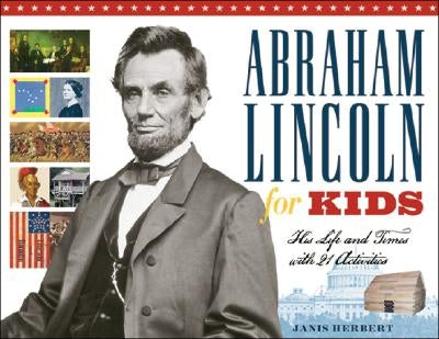 Abraham Lincoln for Kids: His Life and Times with 21 Activities Volume 23 by Herbert, Janis