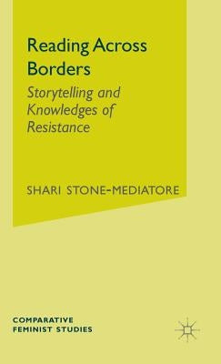 Reading Across Borders: Storytelling and Knowledges of Resistance by Stone-Mediatore, S.