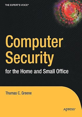 Computer Security for the Home and Small Office by Greene, Thomas