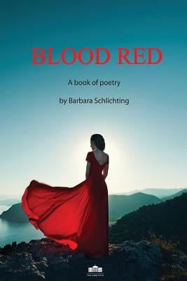 Blood Red: A Book of Poetry by Schlichting, Barbara