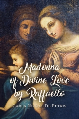 Madonna of Divine Love by Raffaello by de Petris, Carla Nicole