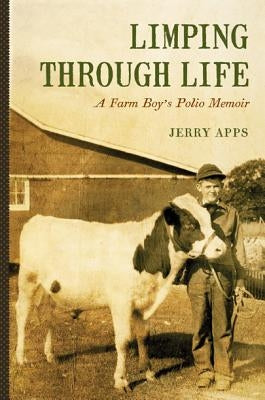 Limping Through Life: A Farm Boy's Polio Memoir by Apps, Jerry