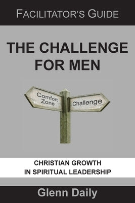 The Challenge for Men: facilitator's guide by Daily, Glenn