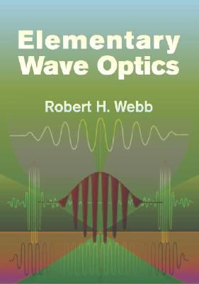 Elementary Wave Optics by Webb, Robert H.