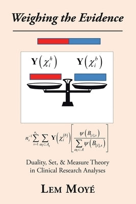 Weighing the Evidence: Duality, Set, & Measure Theory in Clinical Research Analyses by MoyÃ©, Lem