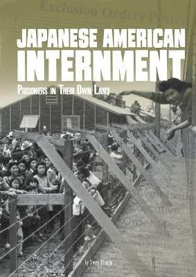 Japanese American Internment: Prisoners in Their Own Land by Otfinoski, Steven