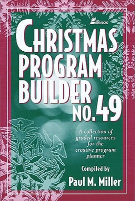 Christmas Program Builder No. 49: Collection of Graded Resources for the Creative Program Planner by Miller, Paul M.