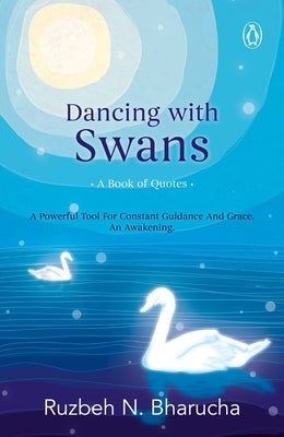 Dancing with Swans: A Book of Quotes by Bharucha, Ruzbeh N.