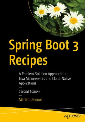 Spring Boot 3 Recipes: A Problem-Solution Approach for Java Microservices and Cloud-Native Applications by Deinum, Marten