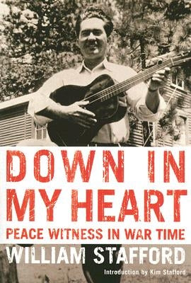 Down in My Heart: Peace Witness in War Time by Stafford, Kim
