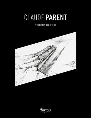 Claude Parent: Visionary Architect by Parent, Chloe