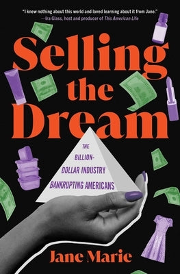 Selling the Dream: The Billion-Dollar Industry Bankrupting Americans by Marie, Jane