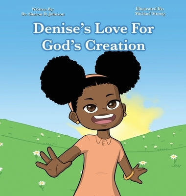 Denise's Love for God's Creation: The heaven, even the heavens, are the Lord's; But the earth He has given to the children of men (Psalms 115:16 NKJV) by Johnson, Sharon