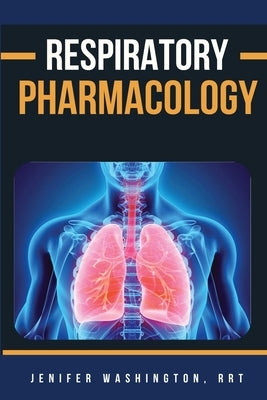 Respiratory Pharmacology by Washington, Rrt Jenifer