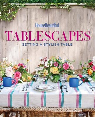 House Beautiful Tablescapes: Setting a Stylish Table by House Beautiful