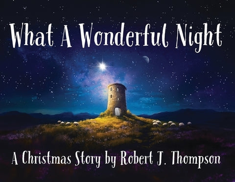 What a Wonderful Night: A Christmas Story by Thompson, Robert J.