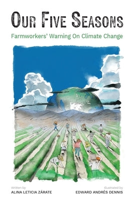 Our Five Seasons: Farmworkers' Warning on Climate Change by ZÃ¡rate, Alina