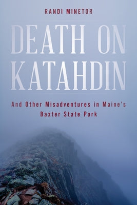 Death on Katahdin: And Other Misadventures in Maine's Baxter State Park by Minetor, Randi