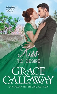 One Kiss to Desire: A Grumpy Sunshine Hot Historical Romance by Callaway, Grace