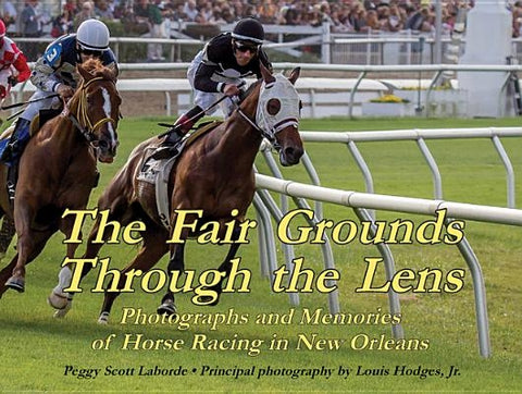 The Fair Grounds Through the Lens: Photographs and Memories of Horse Racing in New Orleans by Stewart, John C.
