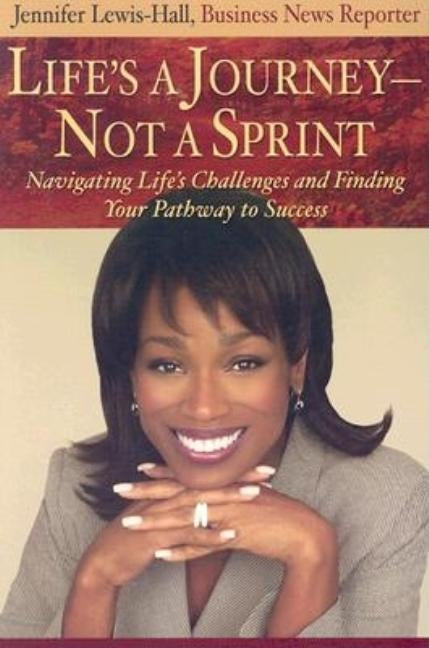 Life's a Journey--Not a Sprint: Navigating Life's Challenges and Finding Your Pathway to Success by Lewis-Hall, Jennifer
