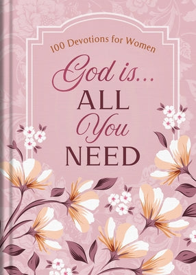 God Is. . .All You Need: 100 Devotions for Women by Fioritto, Jessie