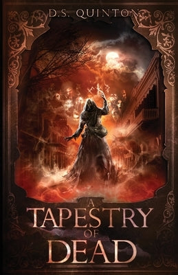 A Tapestry of Dead: A Supernatural Thriller by Quinton, D. S.