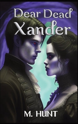 Dear Dead Xander by Hunt, M.