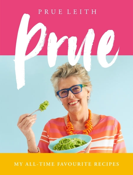 Prue: My All-Time Favourite Recipes by Leith, Prue