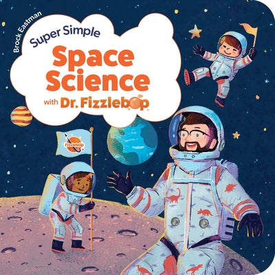 Super Simple Space Science with Dr. Fizzlebop by Eastman, Brock