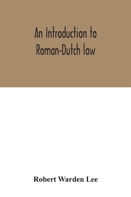 An introduction to Roman-Dutch law by Warden Lee, Robert