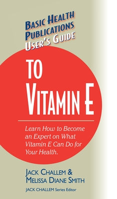 User's Guide to Vitamin E by Challem, Jack