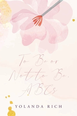 To Be or Not to Be, ABCs by Rich, Yolanda