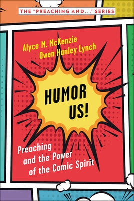 Humor Us!: Preaching and the Power of the Comic Spirit by McKenzie, Alyce M.